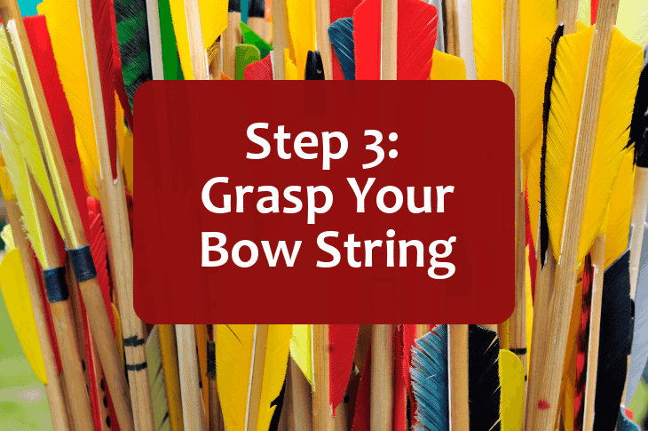 Step 3 -- Grasp Your Bow String