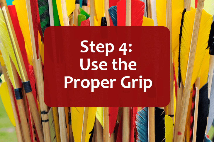 Step 4 -- Use the Proper Grip